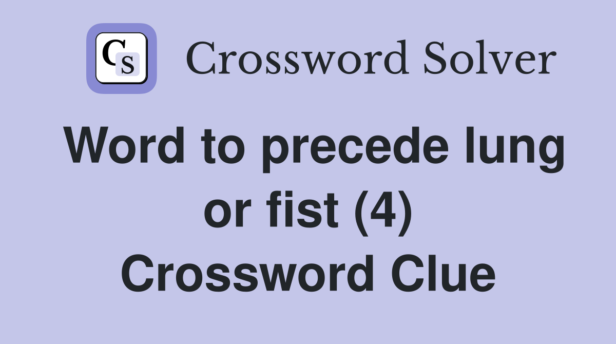 Word to precede lung or fist (4) Crossword Clue
