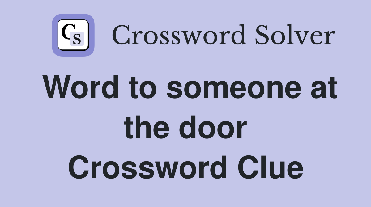 Word to someone at the door Crossword Clue