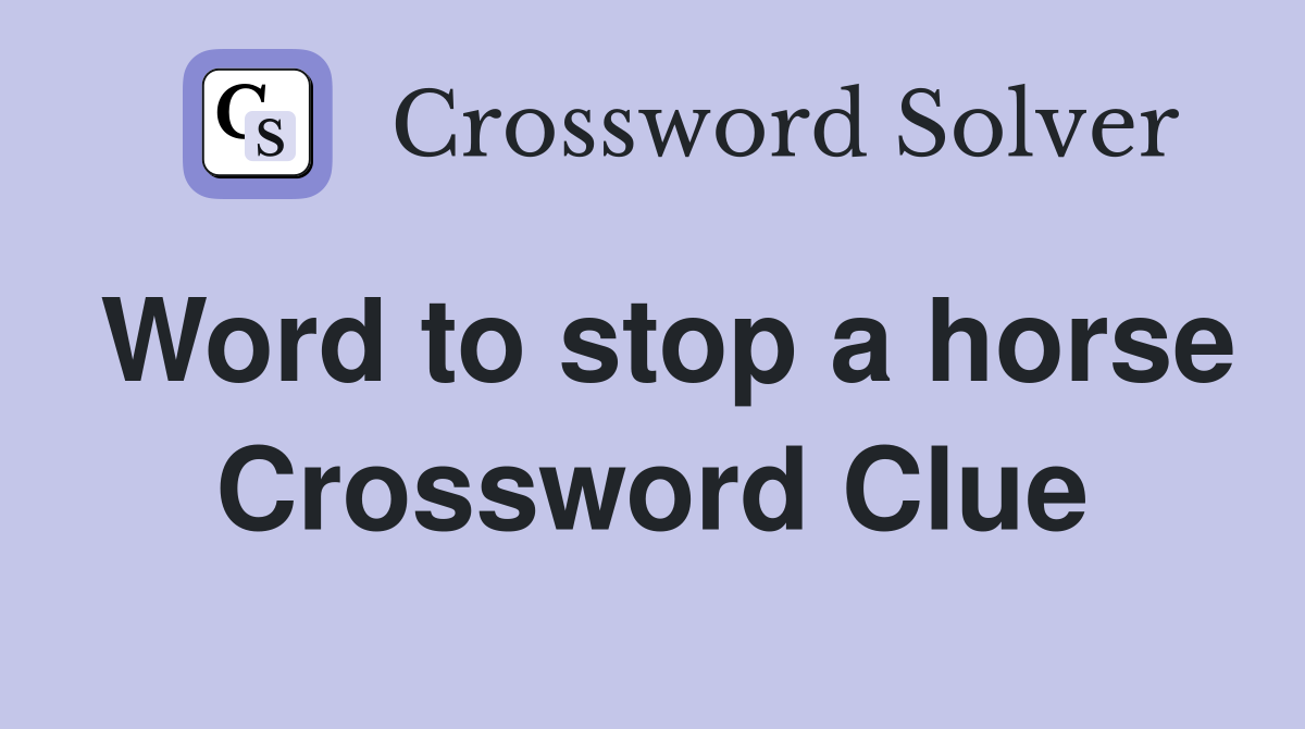 Word to stop a horse Crossword Clue