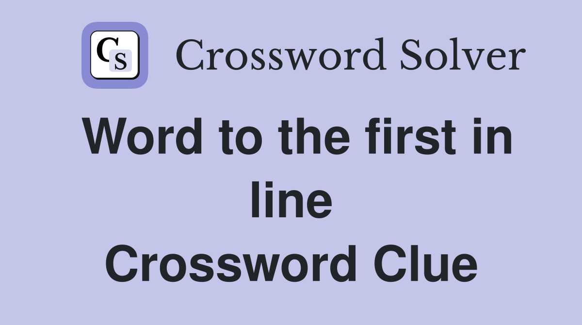 Word to the first in line Crossword Clue
