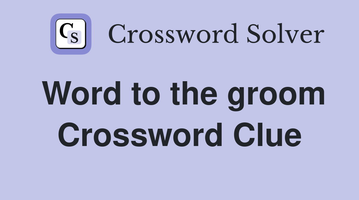 Word to the groom Crossword Clue