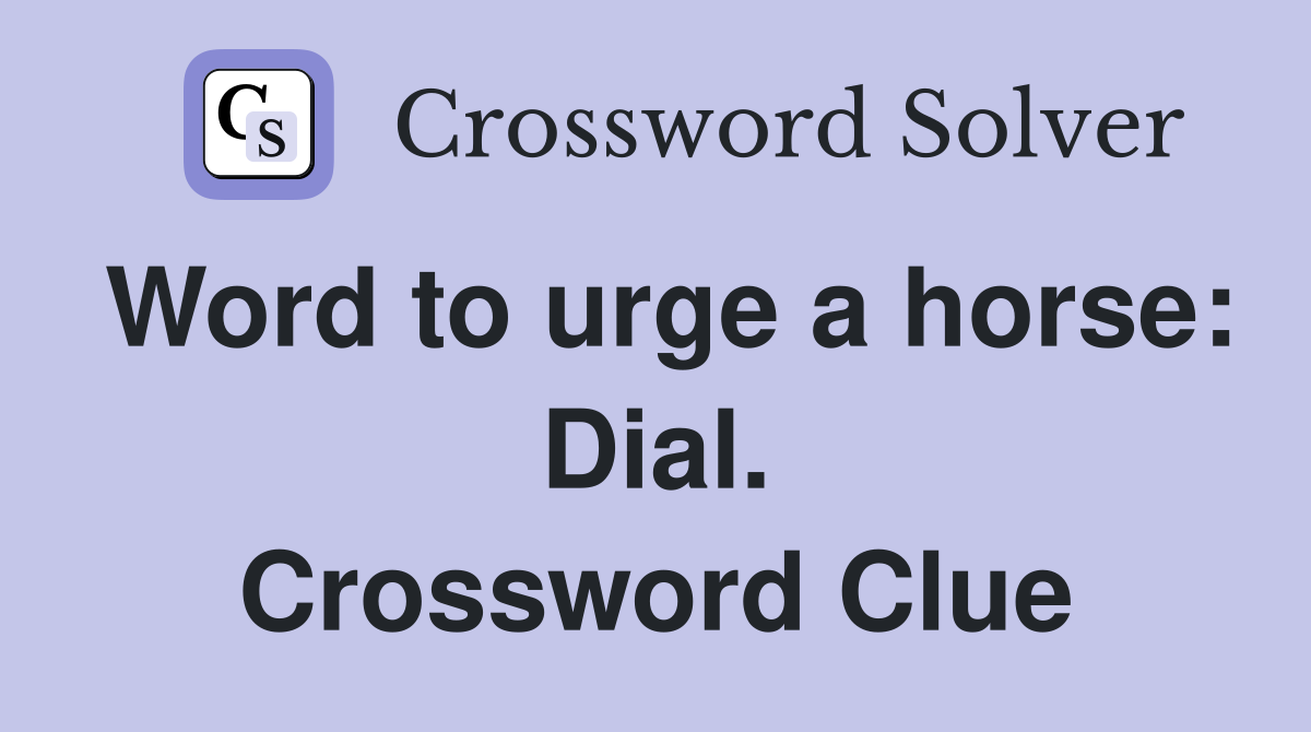 Word to urge a horse: Dial. Crossword Clue