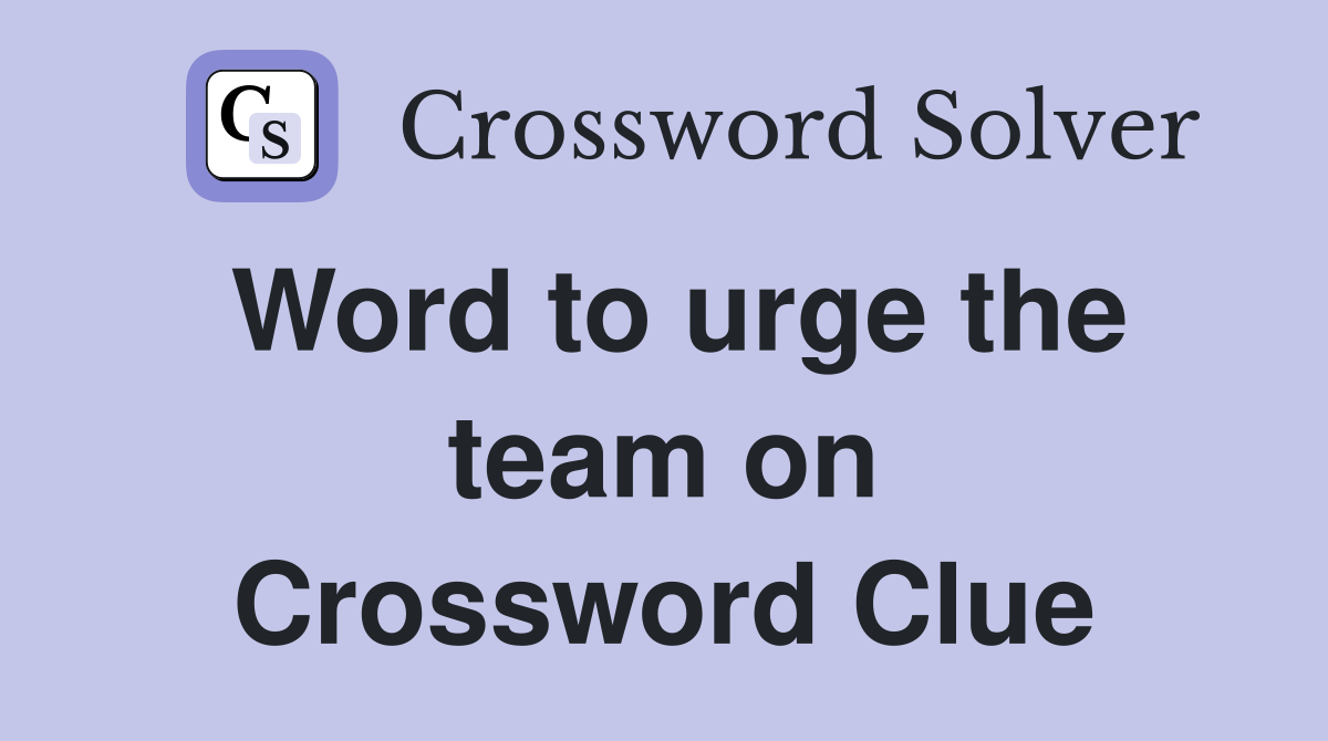 Word to urge the team on Crossword Clue