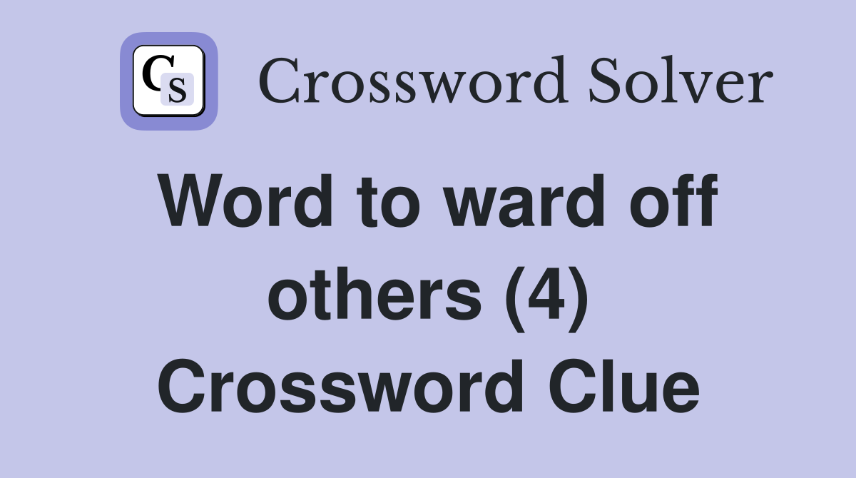Word to ward off others (4) Crossword Clue