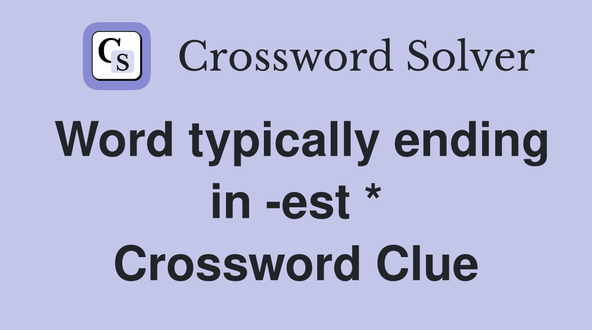 Word typically ending in -est * Crossword Clue