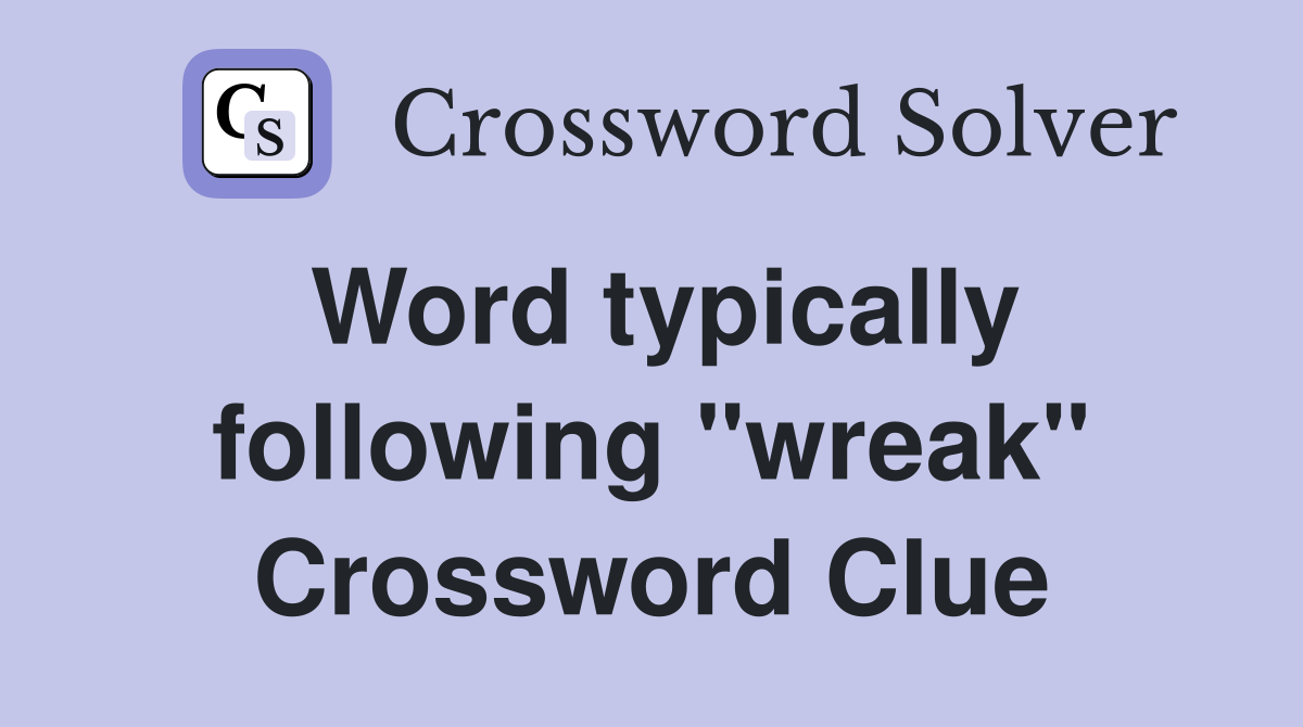 Word typically following "wreak" Crossword Clue