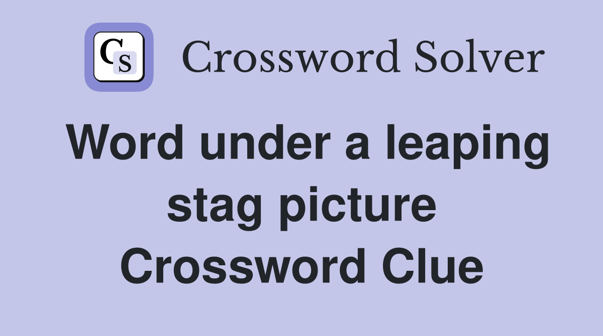 Word under a leaping stag picture Crossword Clue