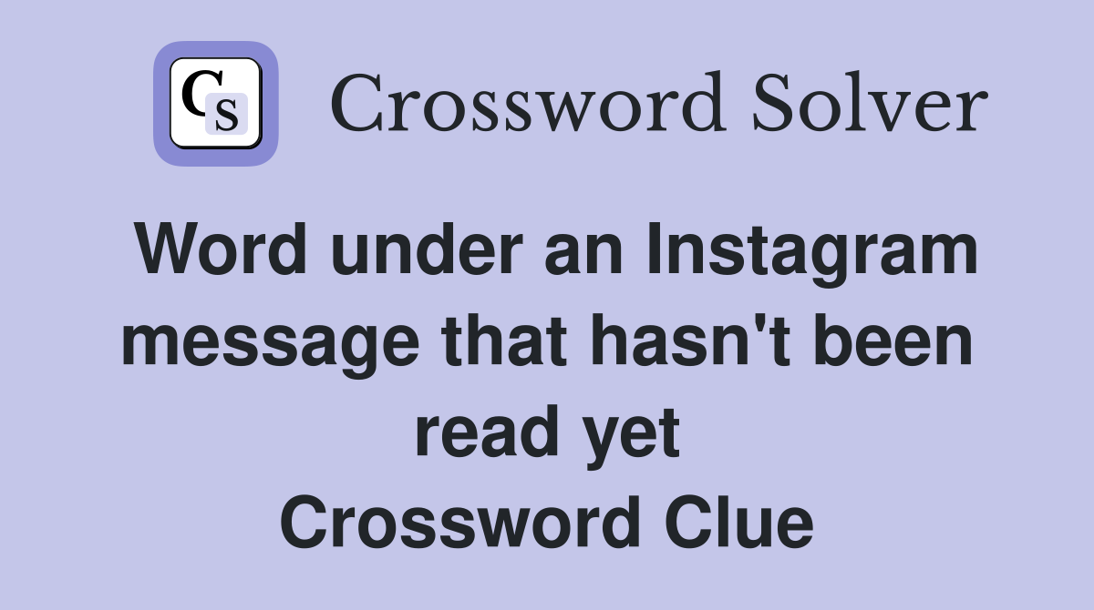 Word under an Instagram message that hasn't been read yet Crossword Clue