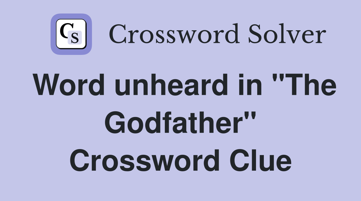 Word unheard in "The Godfather" Crossword Clue