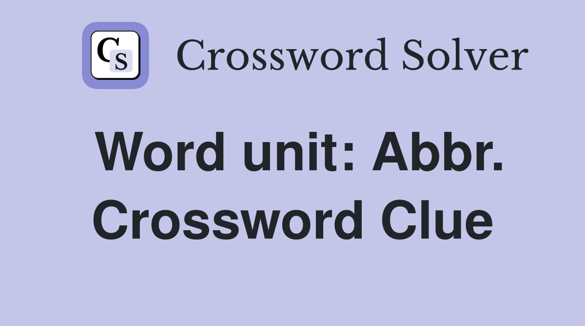 Word unit: Abbr. Crossword Clue