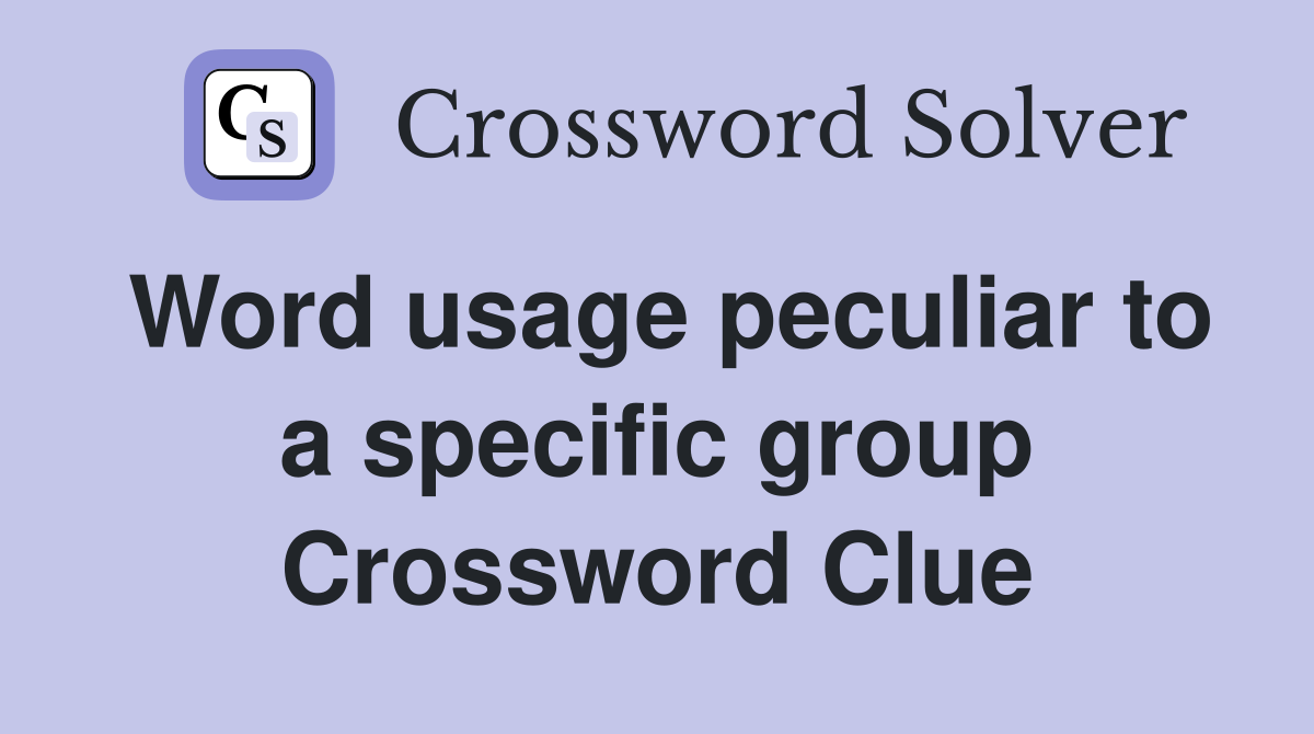 Word usage peculiar to a specific group Crossword Clue
