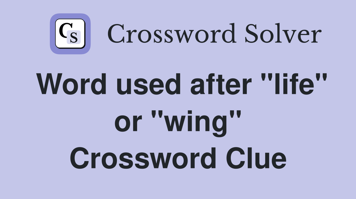 Word used after "life" or "wing" Crossword Clue