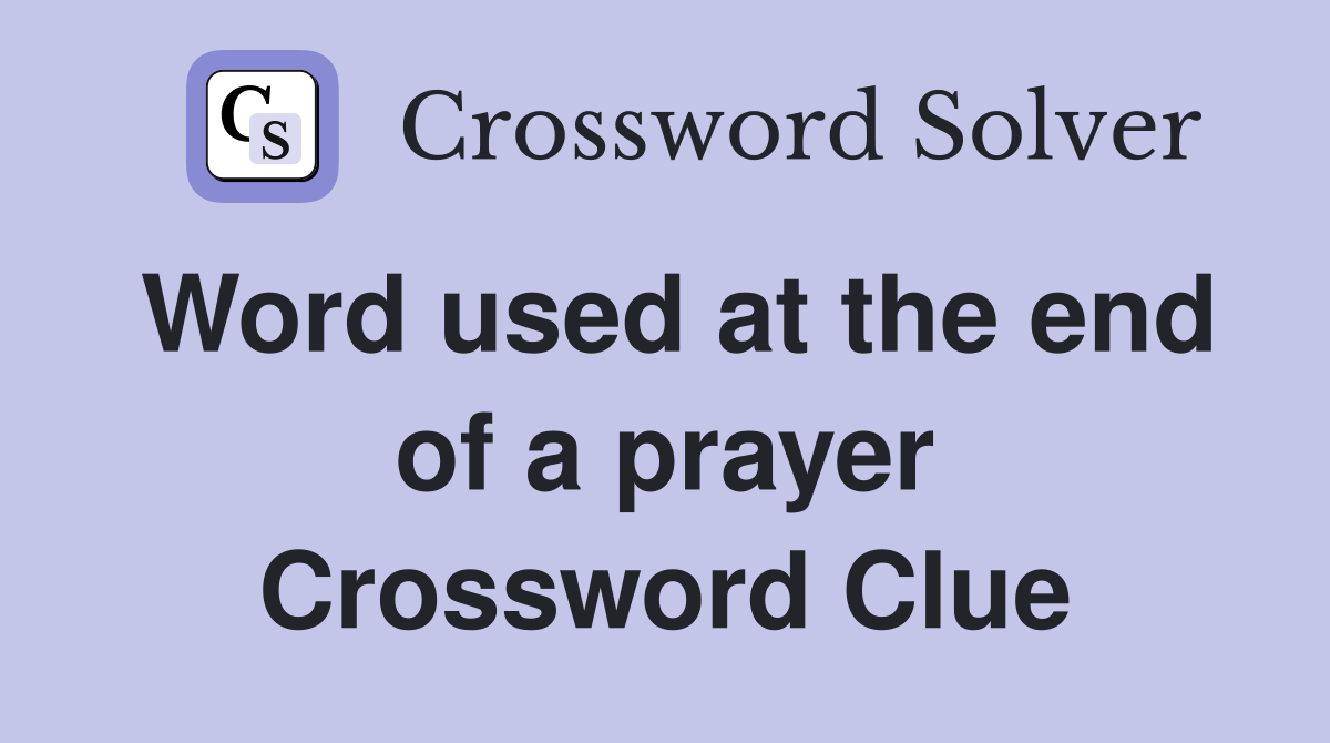 Word used at the end of a prayer Crossword Clue