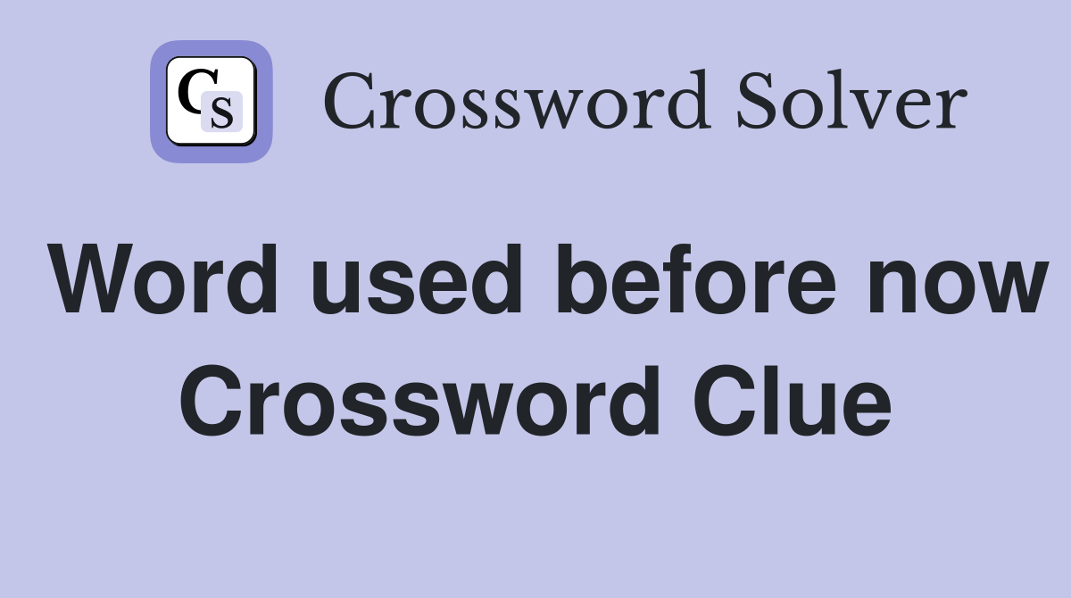 Word used before now Crossword Clue