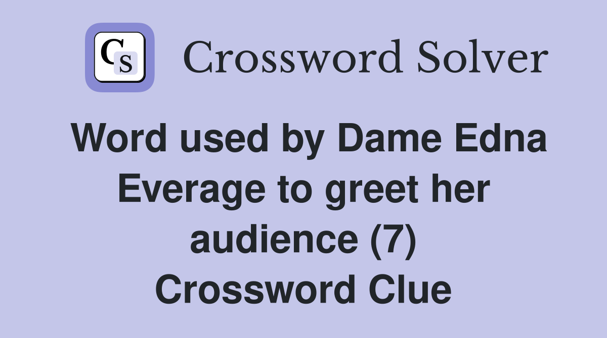 Word used by Dame Edna Everage to greet her audience (7) Crossword Clue