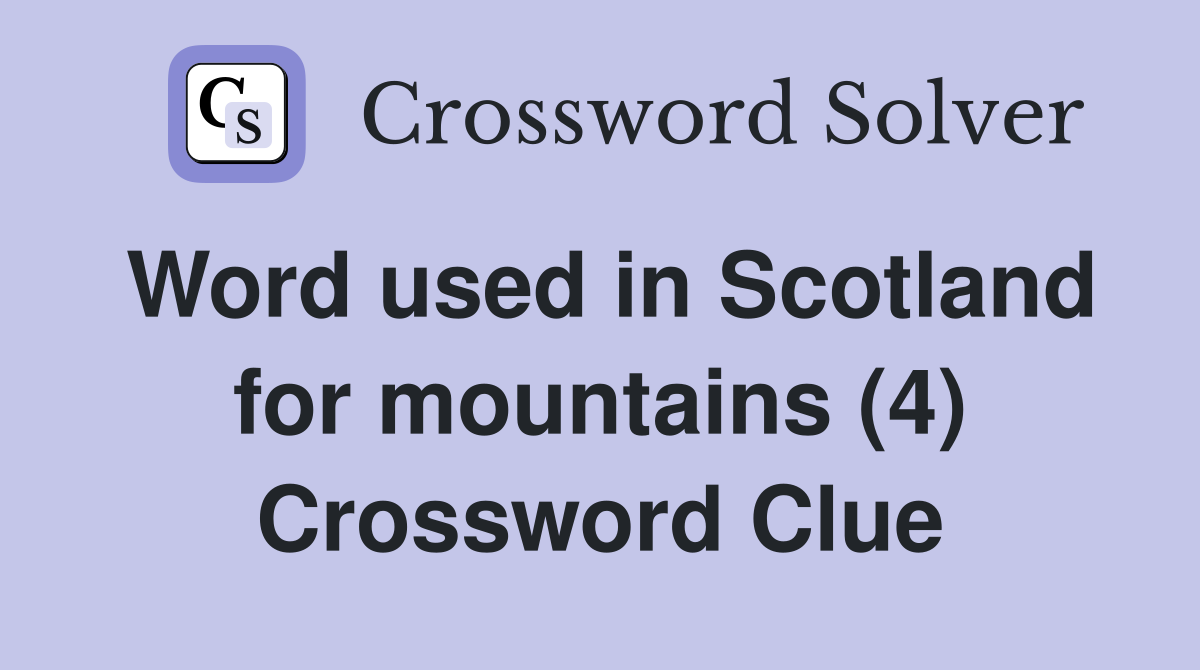Word used in Scotland for mountains (4) Crossword Clue