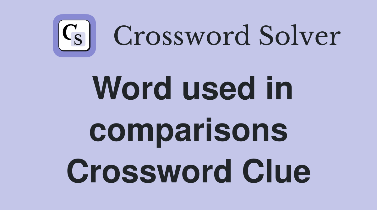 Word used in comparisons Crossword Clue
