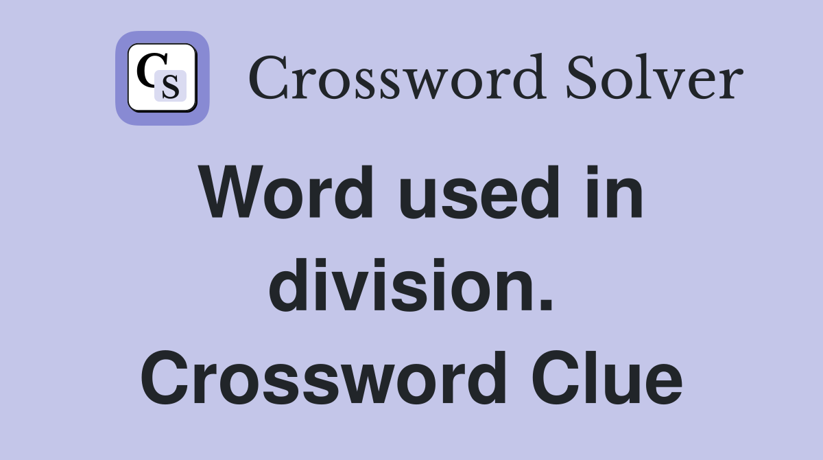 Word used in division. Crossword Clue