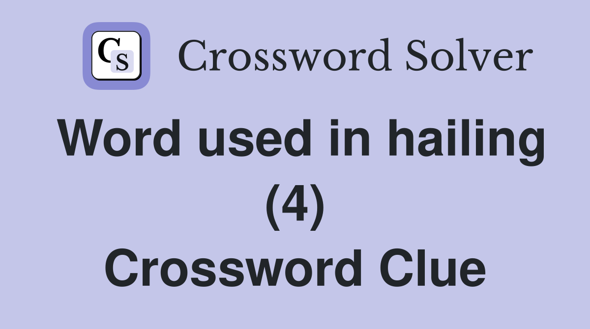 Word used in hailing (4) Crossword Clue