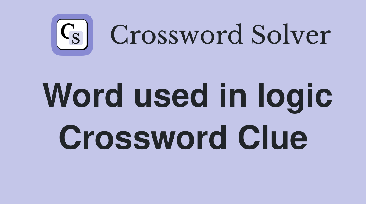 Word used in logic Crossword Clue