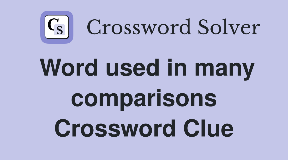 Word used in many comparisons Crossword Clue