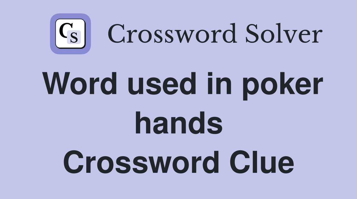 Word used in poker hands Crossword Clue
