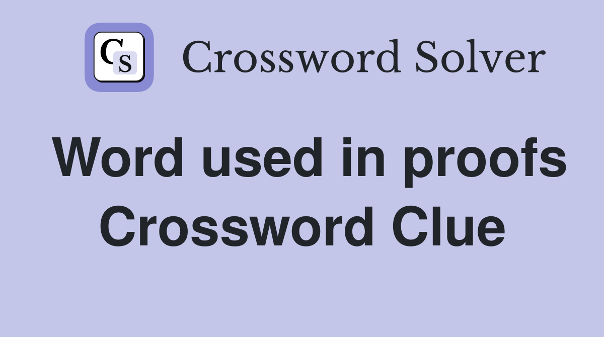 Word used in proofs Crossword Clue