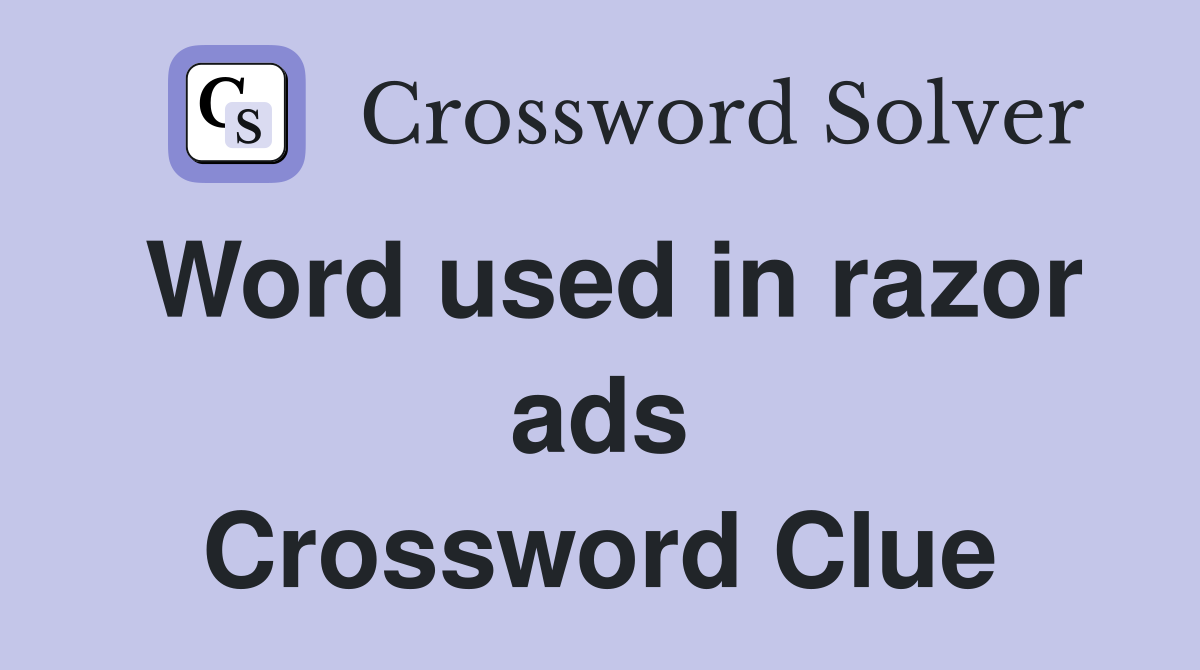Word used in razor ads Crossword Clue
