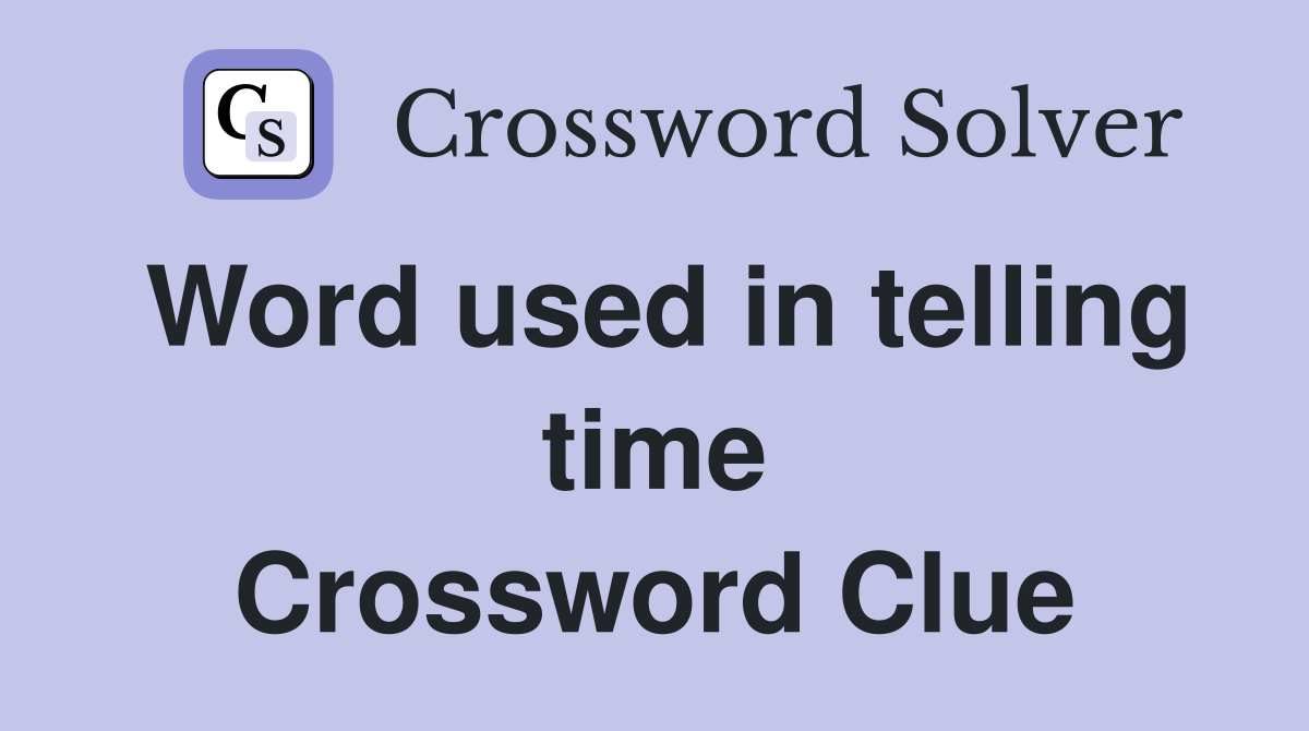 Word used in telling time Crossword Clue