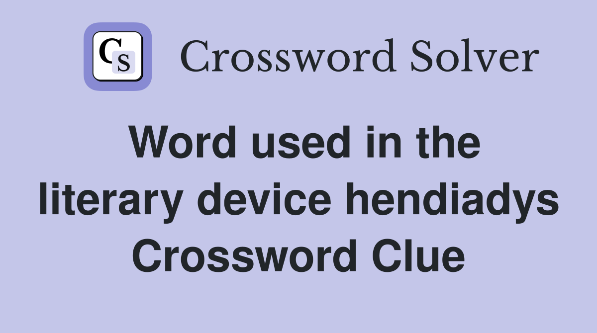 Word used in the literary device hendiadys Crossword Clue