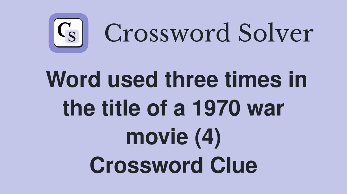 Word used three times in the title of a 1970 war movie (4) Crossword Clue