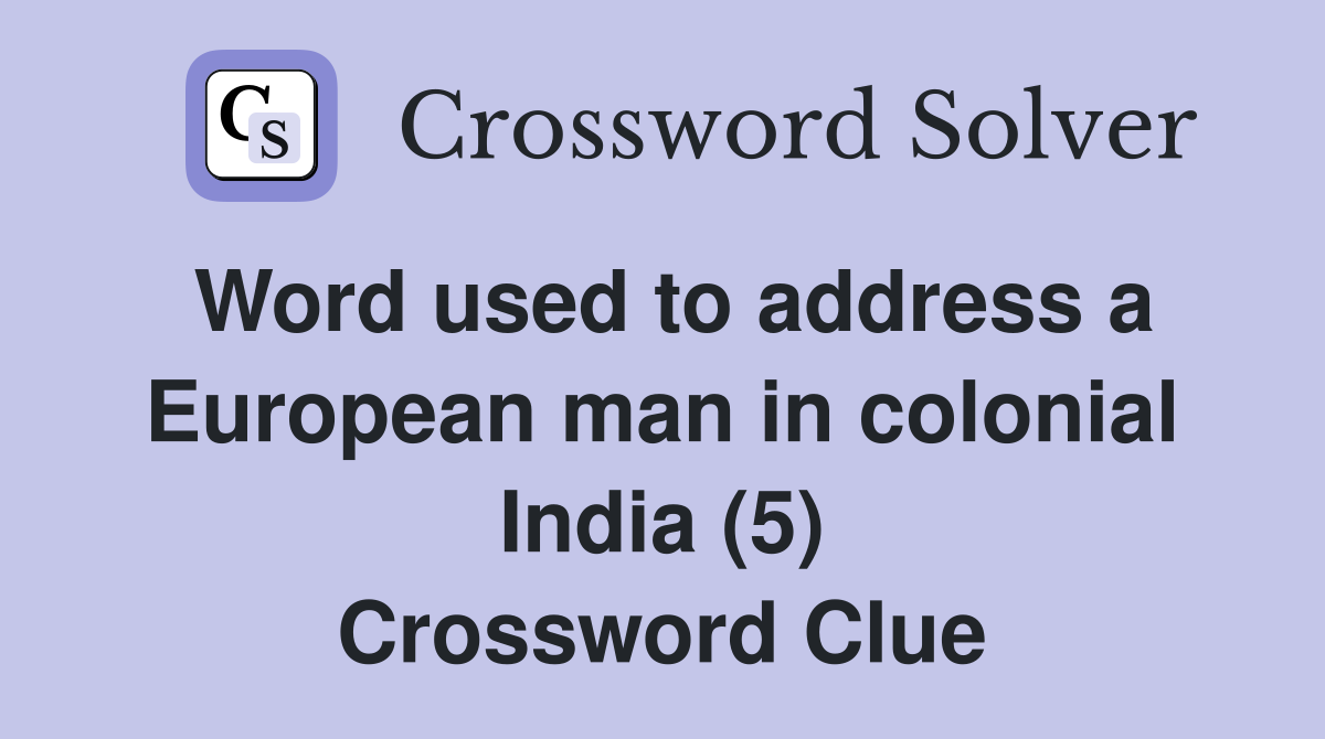 Word used to address a European man in colonial India (5) Crossword Clue