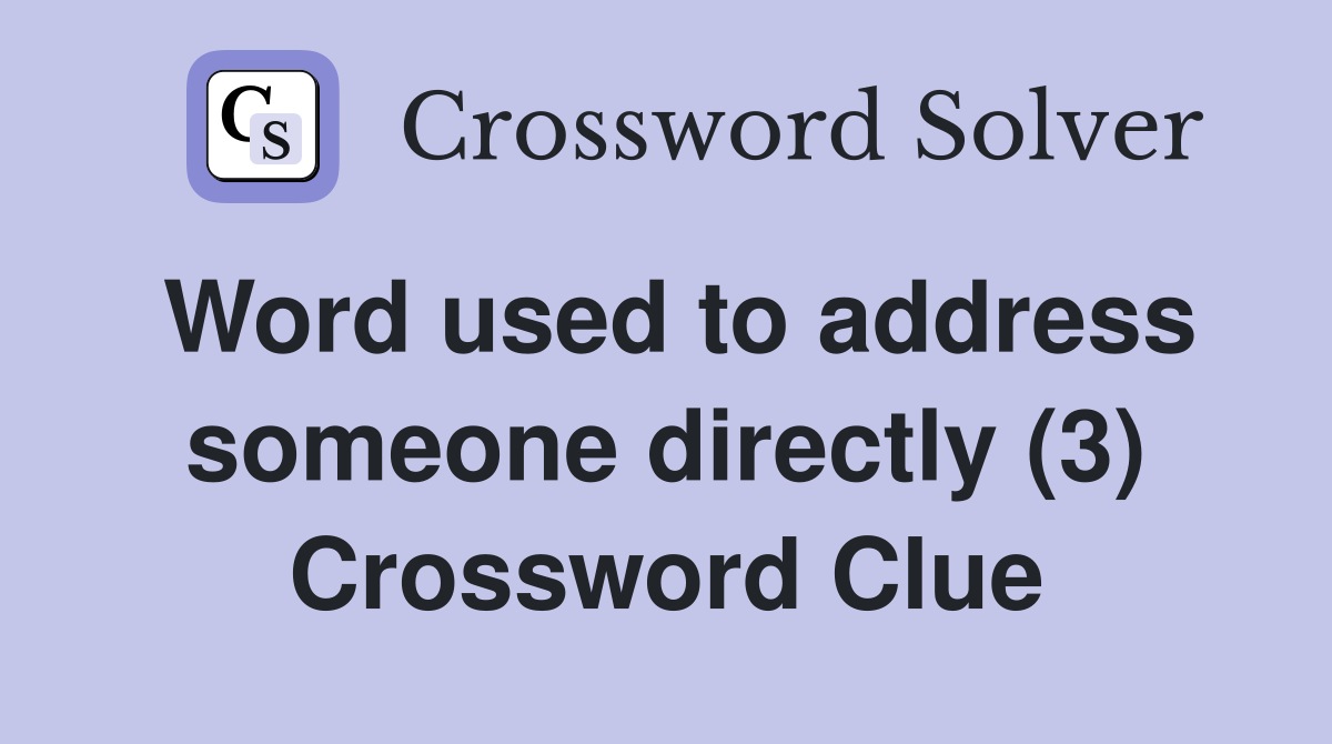 Word used to address someone directly (3) Crossword Clue