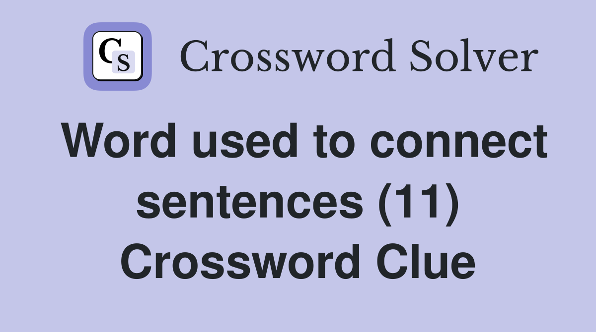 Word used to connect sentences (11) Crossword Clue
