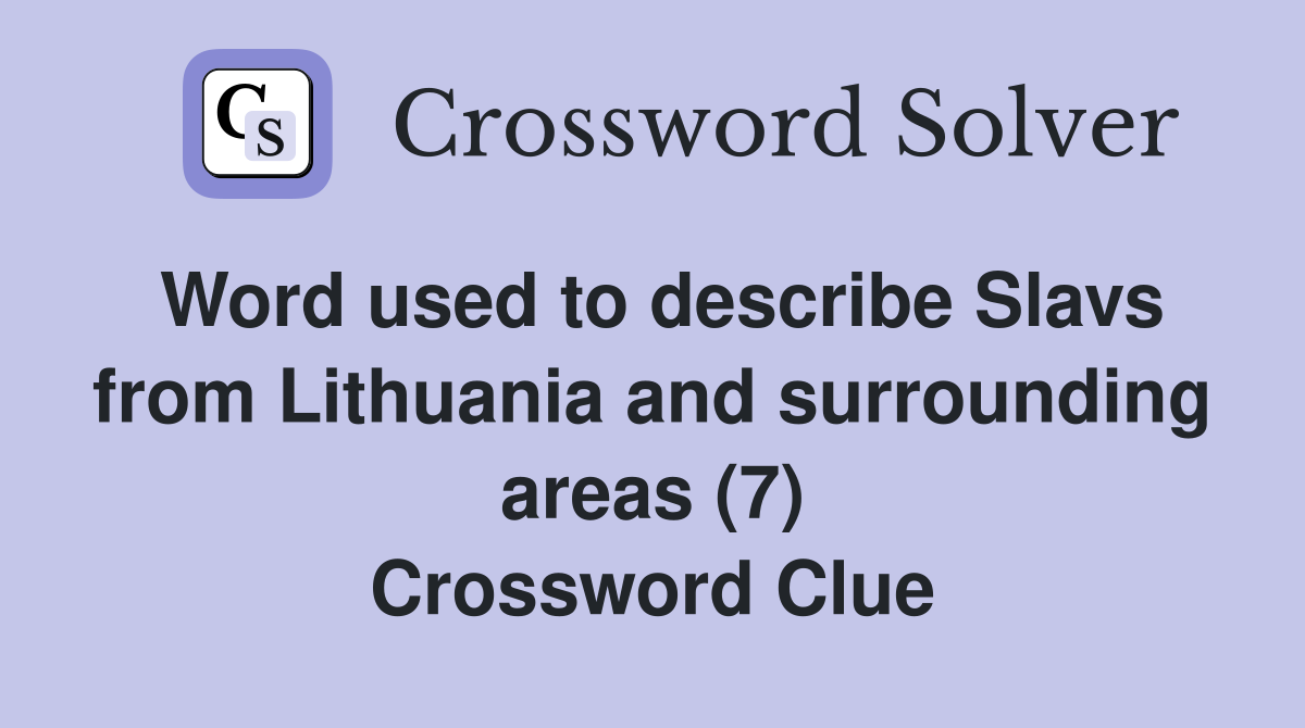 Word used to describe Slavs from Lithuania and surrounding areas (7) Crossword Clue