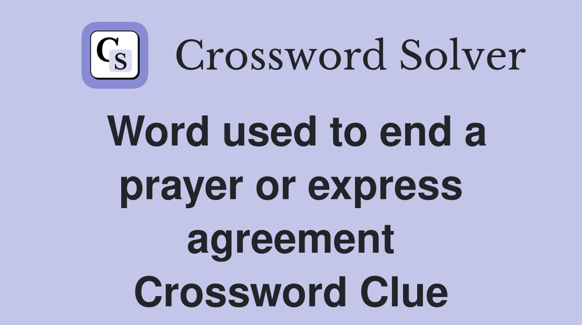 Word used to end a prayer or express agreement Crossword Clue