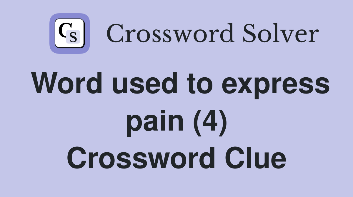 Word used to express pain (4) Crossword Clue