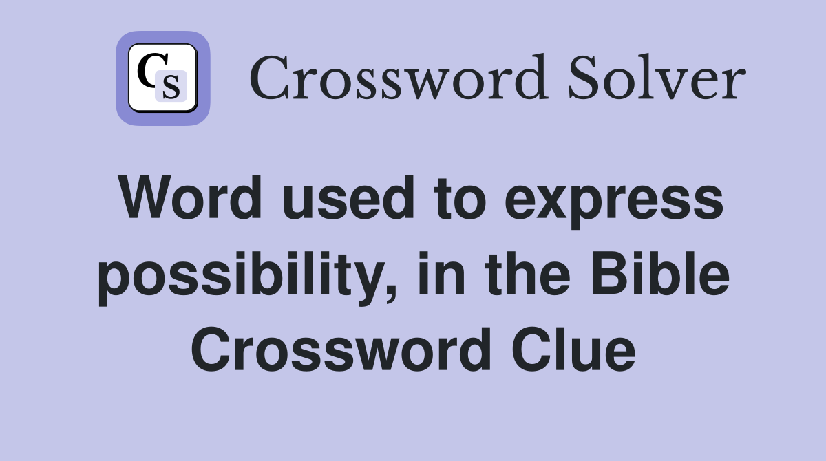 Word used to express possibility, in the Bible Crossword Clue
