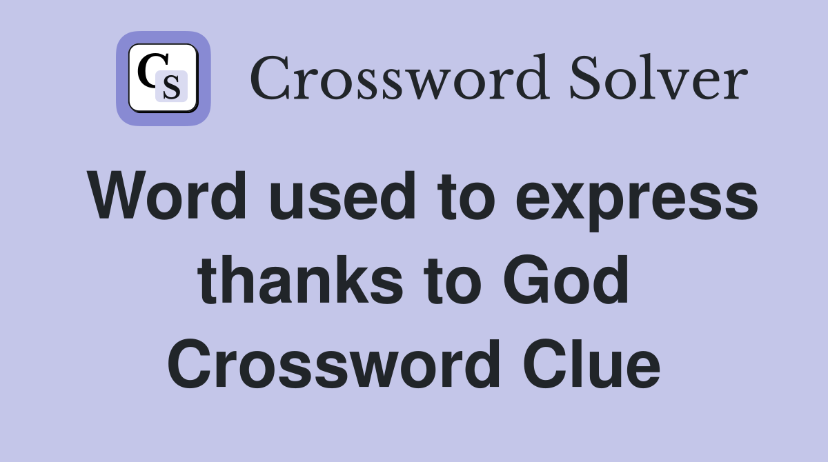 Word used to express thanks to God Crossword Clue