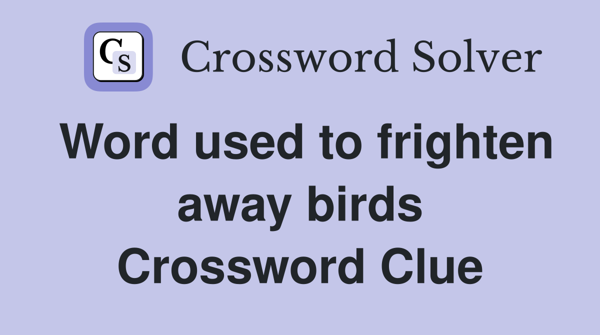 Word used to frighten away birds Crossword Clue