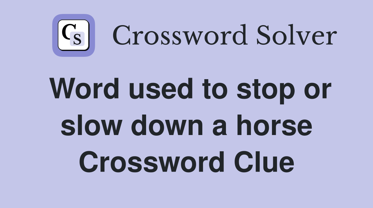 Word used to stop or slow down a horse Crossword Clue