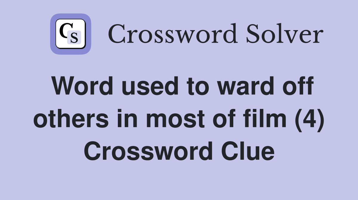 Word used to ward off others in most of film (4) Crossword Clue