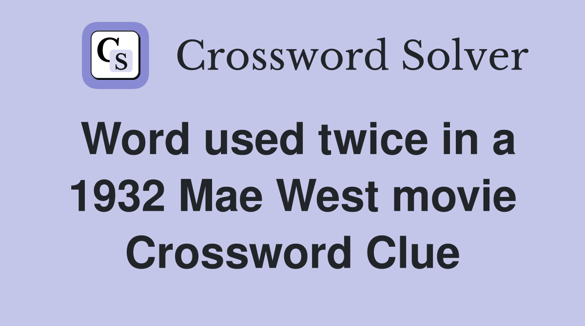 Word used twice in a 1932 Mae West movie Crossword Clue