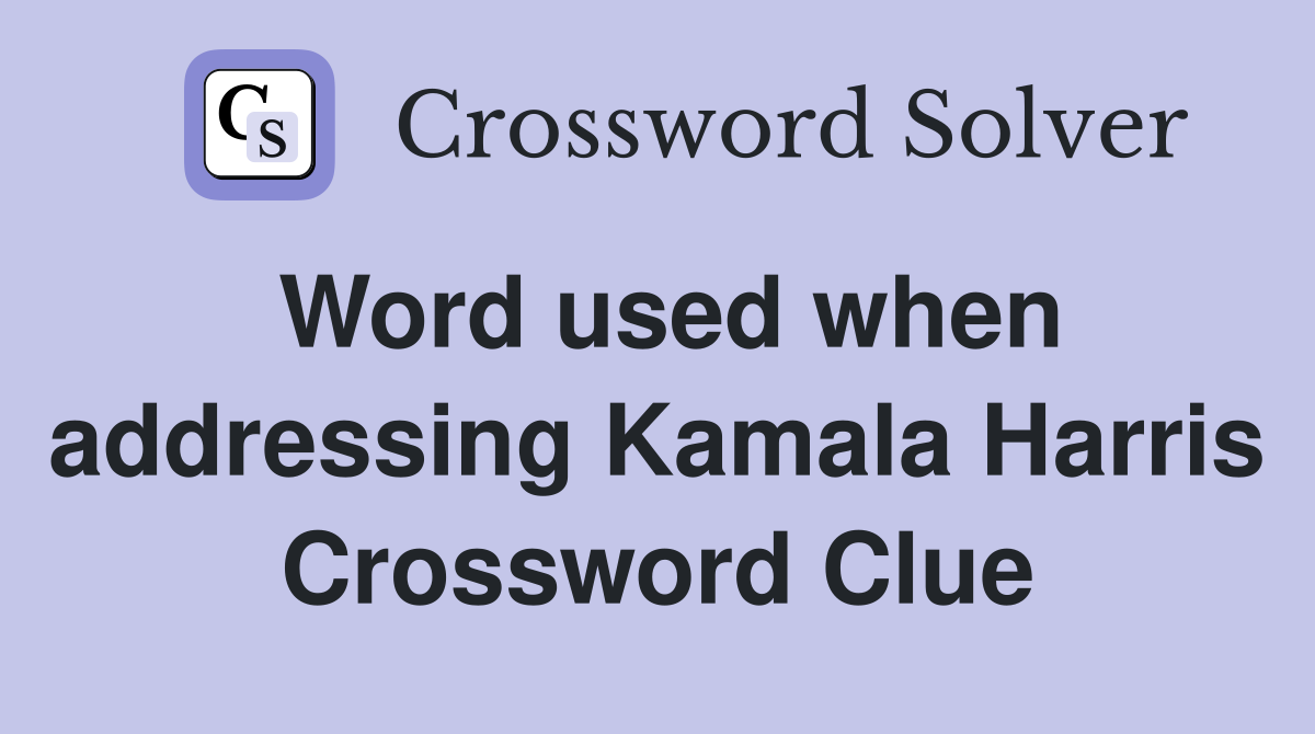Word used when addressing Kamala Harris Crossword Clue
