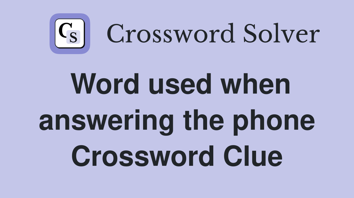 Word used when answering the phone Crossword Clue