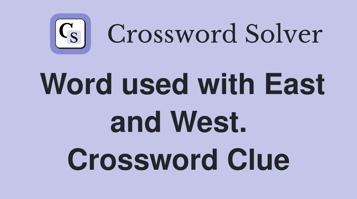 Word used with East and West. Crossword Clue