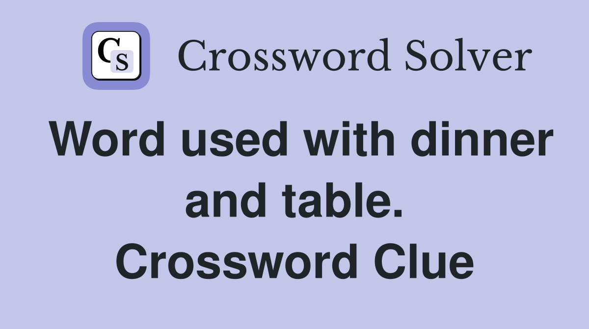 Word used with dinner and table. Crossword Clue