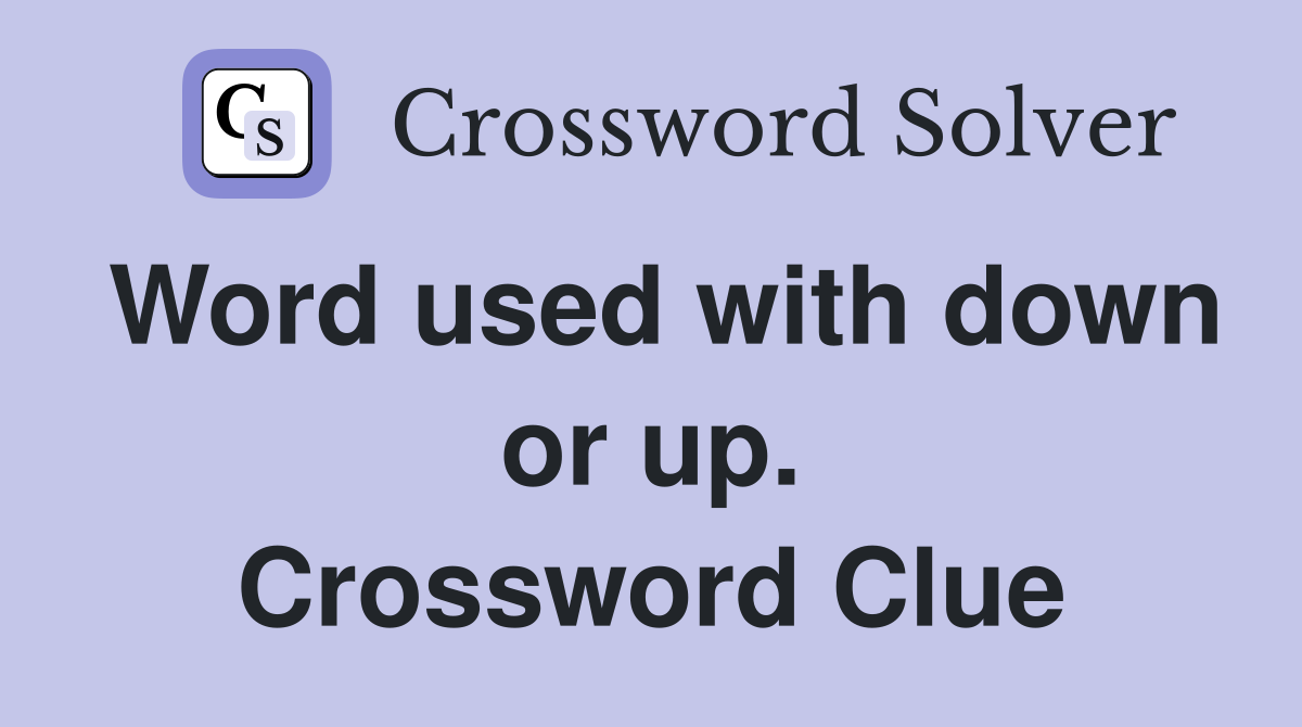 Word used with down or up. Crossword Clue