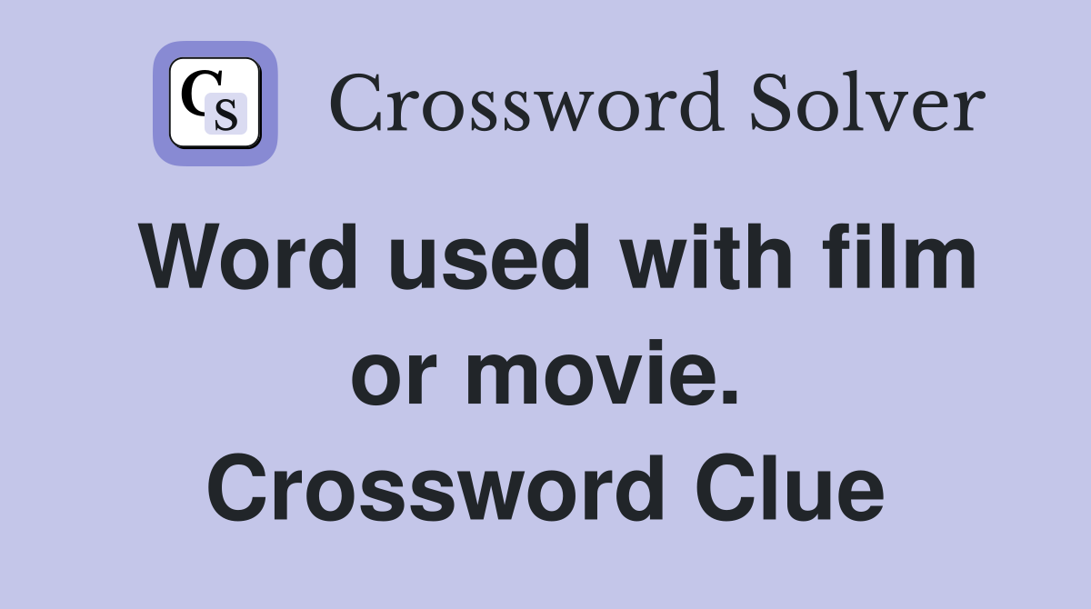 Word used with film or movie. Crossword Clue