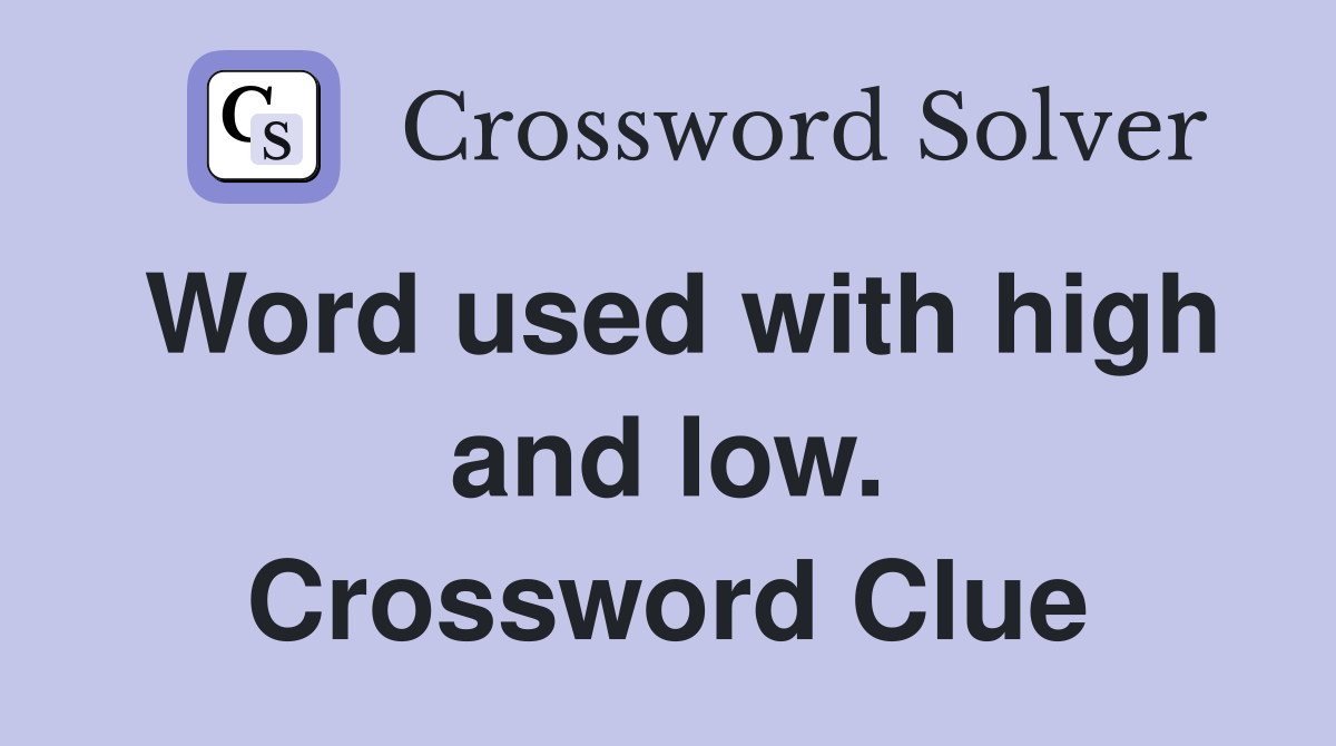 Word used with high and low. Crossword Clue